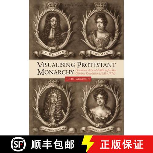 【3-4周达】精装 Visualising Protestant Monarchy – Ceremony, Art and Politics after the Glorious Revo... [9781783275441]