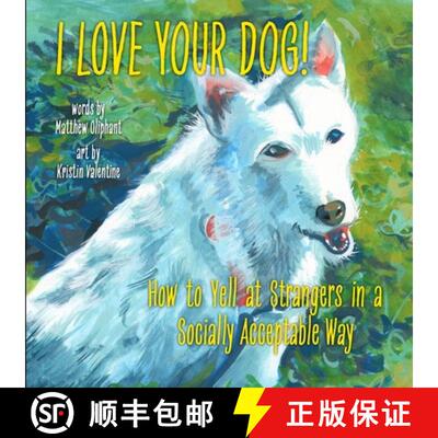 【3-4周达】I LOVE YOUR DOG!: How to Yell at Strangers in a Socially Acceptable Way [9798986854595]