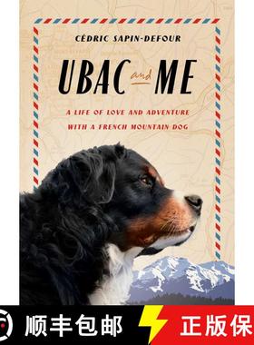 【3-4周达】Ubac and Me: A Life of Love and Adventure with a French Mountain Dog [9781668088265]
