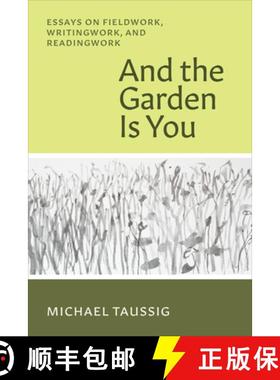 【3-4周达】And the Garden Is You: Essays on Fieldwork, Writingwork, and Readingwork [9780226832401]