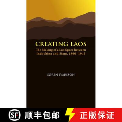 预订 精装 Creating Laos – The Making of a Lao Space Between Indochina and Siam, 1860–1945 [9788776940225]