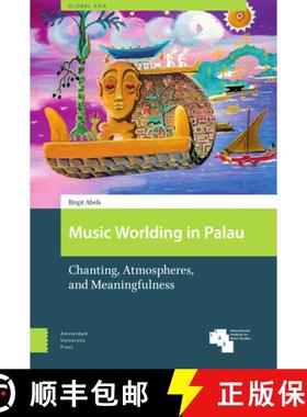 【3-4周达】Music Worlding in Palau: Chanting, Atmospheres, and Meaningfulness [9789463725125]