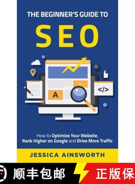 预订 The Beginner's Guide to SEO: How to Optimize Your Website, Rank Higher on Google and Drive More ... [9781735688589]