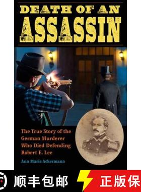 预订 Death of an Assassin: The True Story of the German Murderer Who Died Defending Robert E. Lee [9781606353042]