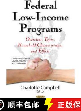 【3-4周达】Federal Low-Income Programs: Overview, Types, Household Characteristics, and Effects [9781634847339]