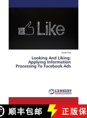 预订 Looking and Liking: Applying Information Processing to Facebook Ads [9783659442551]