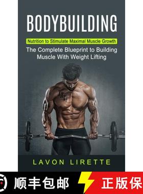 预订 Bodybuilding: Nutrition to Stimulate Maximal Muscle Growth (The Complete Blueprint to Building M... [9781774853108]