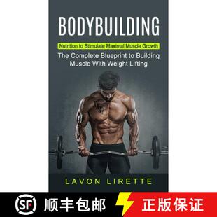 【3-4周达】Bodybuilding: Nutrition to Stimulate Maximal Muscle Growth (The Complete Blueprint to Buil... [9781774853108]