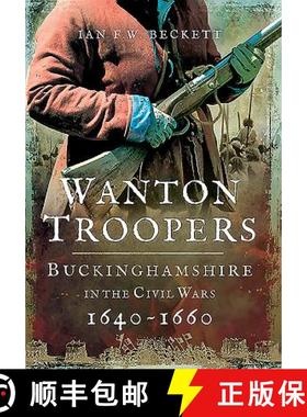 【3-4周达】Wanton Troopers: Buckinghamshire in the Civil Wars 1640 - 1660 [9781473856035]