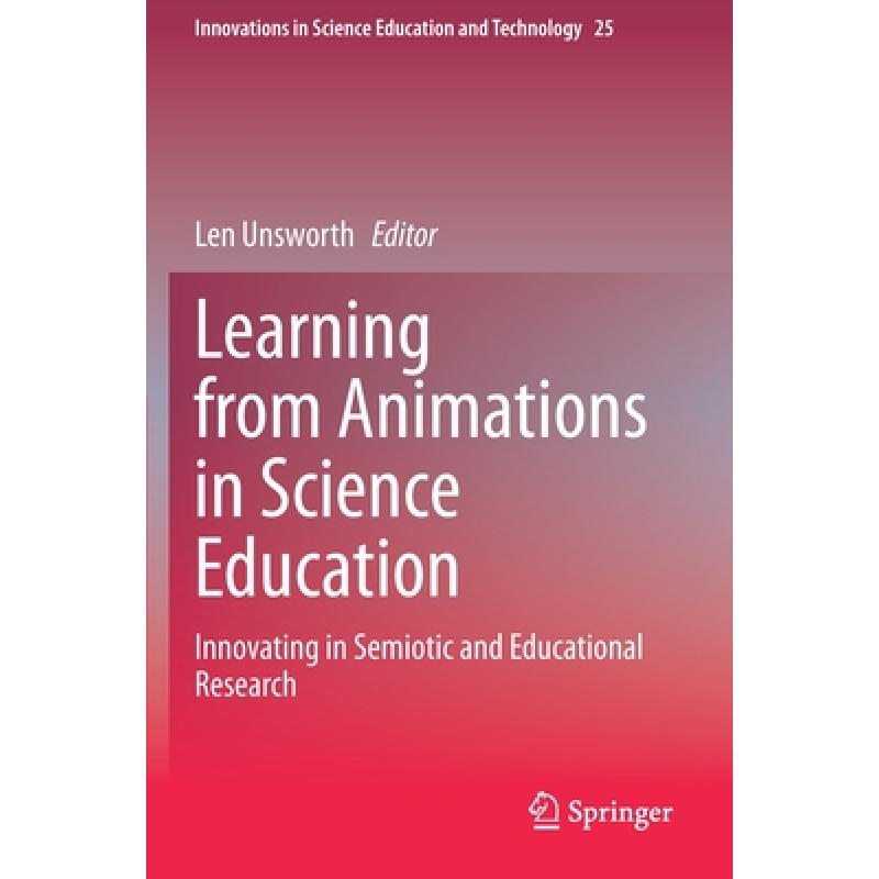 【4周达】Learning from Animations in Science Education : Innovating in Semiotic and Educational Research [9783030560492]