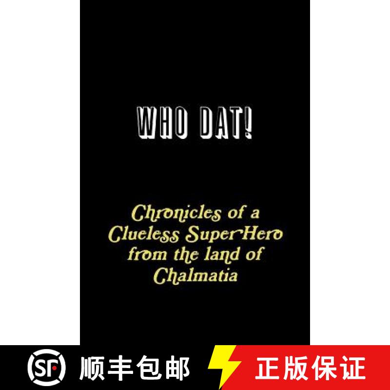 【3-4周达】WHO DAT! Chronicles of a Clueless Super Hero from the land of Chalmatia [9780359329526]