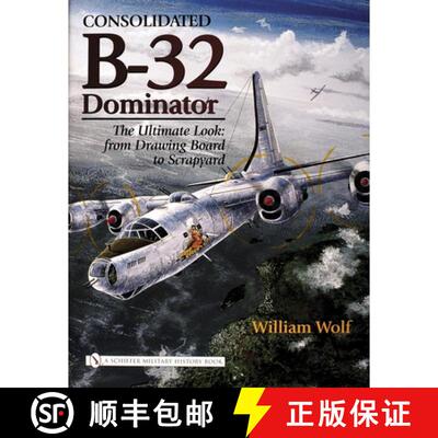 【3-4周达】精装 Consolidated B-32 Dominator: The Ultimate Look: from Drawing Board to Scrapyard: The ... [9780764324512]