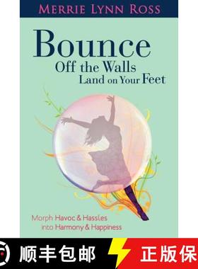 【3-4周达】Bounce Off The Walls Land On Your Feet: How to Morph Havoc and Hassles into Harmony and Ha... [9780982736647]