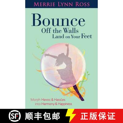 【3-4周达】Bounce Off The Walls Land On Your Feet: How to Morph Havoc and Hassles into Harmony and Ha... [9780982736647]
