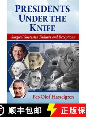 【3-4周达】Presidents Under the Knife : Surgical Successes, Failures and Deceptions [9781476692876]
