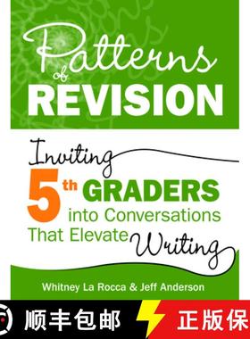 【3-4周达】Patterns of Revision, Grade 5: Inviting 5th Graders Into Conversations That Elevate Writing [9781625316356]