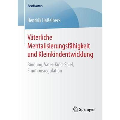 【4周达】Väterliche Mentalisierungsfähigkeit und Kleinkindentwicklung : Bindung, Vater-Kind-Spiel, ... [9783658091743]