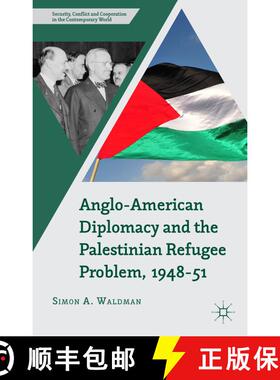 【3-4周达】Anglo-American Diplomacy and the Palestinian Refugee Problem, 1948-51 [9781137431509]