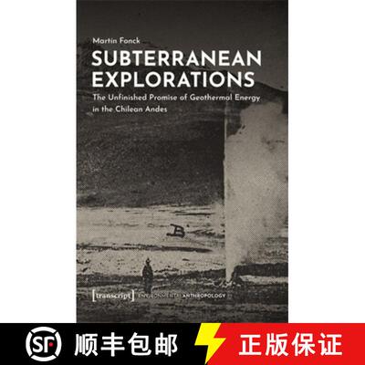 【3-4周达】Subterranean Explorations: The Unfinished Promise of Geothermal Energy in the Chilean Andes [9783837672633]