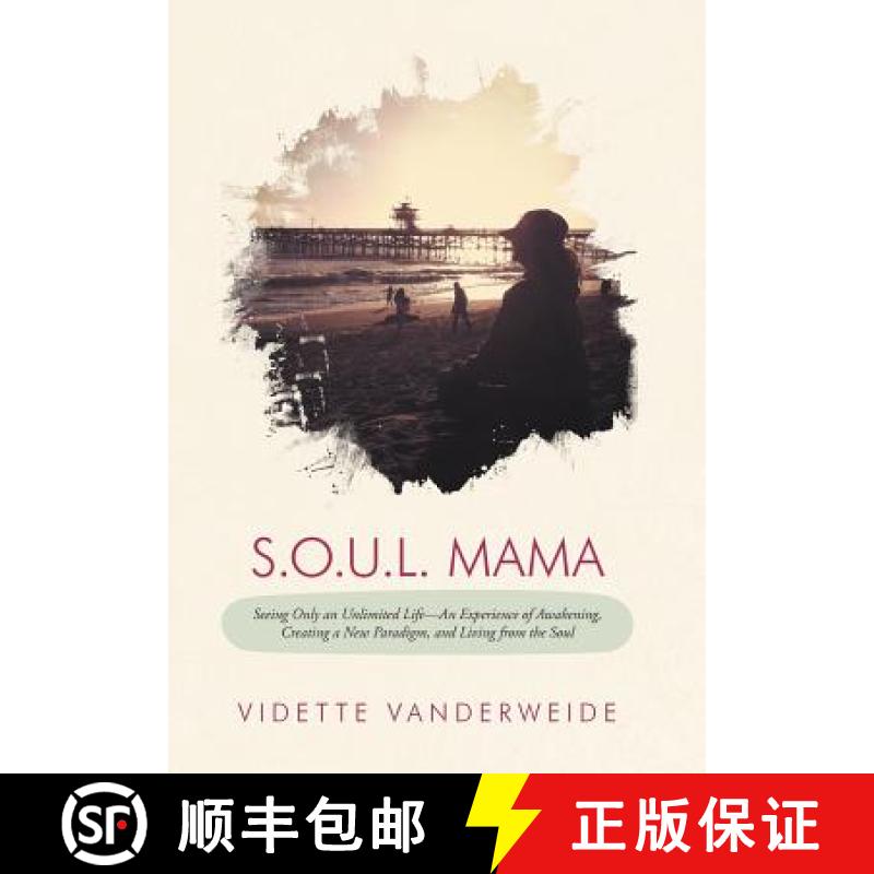 【2-3周达】S.O.U.L. Mama: Seeing Only an Unlimited Life-An Experience of Awakening, Creating a New Pa... [9781452560182]