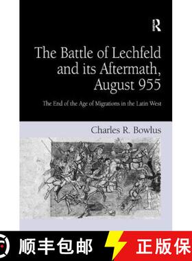 【3-4周达】精装 The Battle of Lechfeld and its Aftermath, August 955 : The End of the Age of Migratio... [9780754654704]