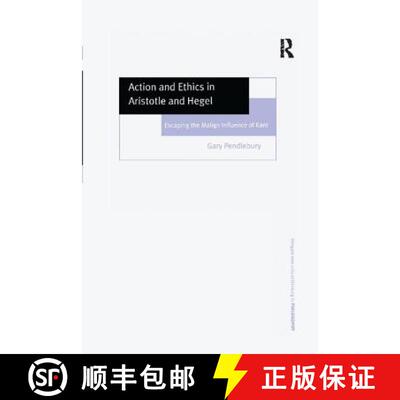 【3-4周达】Action and Ethics in Aristotle and Hegel: Escaping the Malign Influence of Kant [9781138266339]