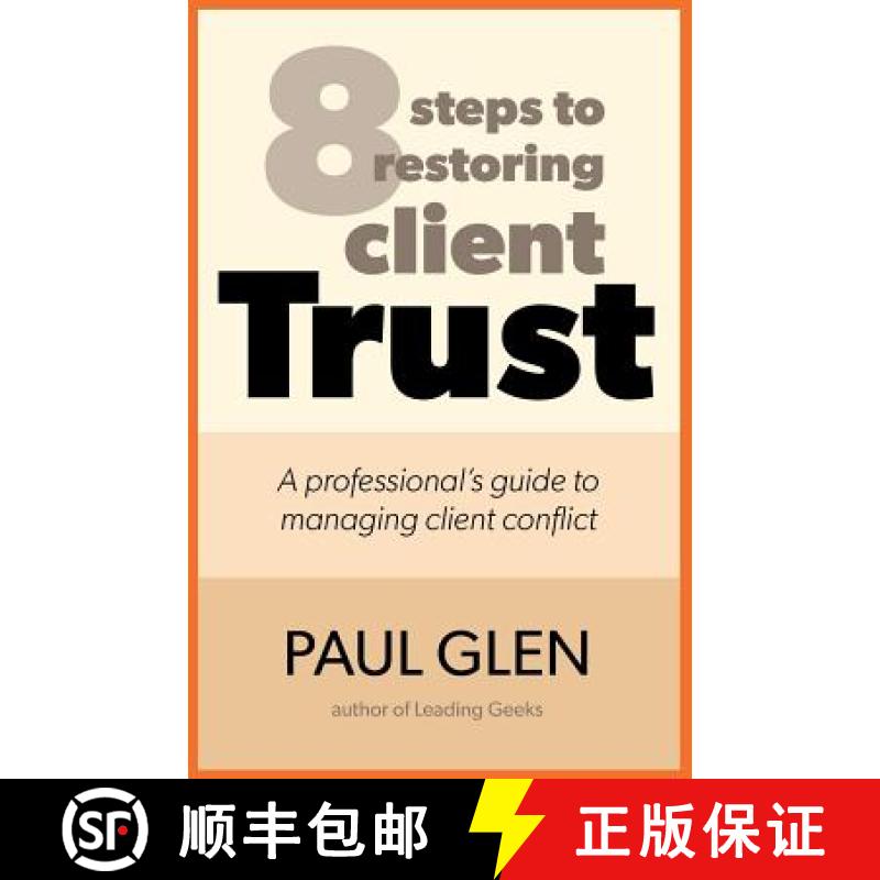 【3-4周达】8 Steps to Restoring Client Trust: A Professional's Guide to Managing Client Conflict [9780971246812]