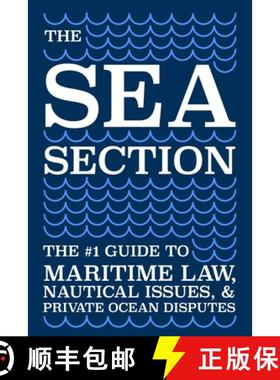 【3-4周达】The Sea Section: The #1 Guide to Maritime Law, Nautical Issues, & Private Ocean Disputes [9780999202944]