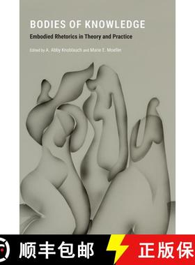 【3-4周达】Bodies of Knowledge: Embodied Rhetorics in Theory and Practice [9781646422005]
