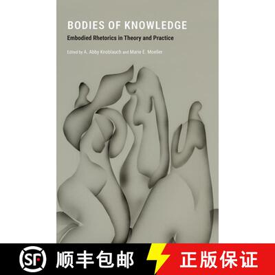 【3-4周达】Bodies of Knowledge: Embodied Rhetorics in Theory and Practice [9781646422005]