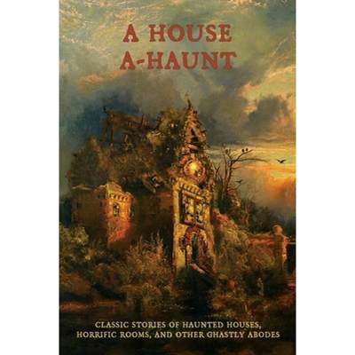 【4周达】A House A-Haunt: Classic Stories of Haunted Houses, Horrific Rooms, and Other Ghastly Abodes [9781616464820]