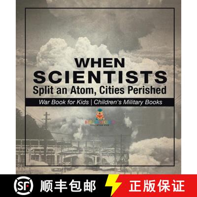 【3-4周达】精装 When Scientists Split an Atom, Cities Perished - War Book for Kids | Children's Milit... [9798869418555]