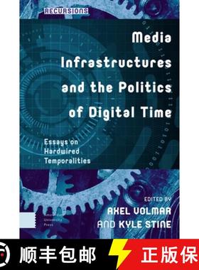 【3-4周达】Media Infrastructures and the Politics of Digital Time: Essays on Hardwired Temporalities [9789463727426]