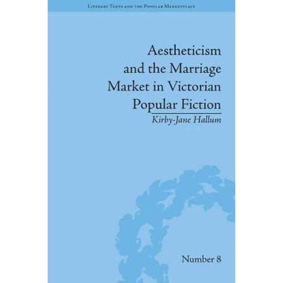 【4周达】Aestheticism and the Marriage Market in Victorian Popular Fiction: The Art of Female Beauty:... [9781848934818]