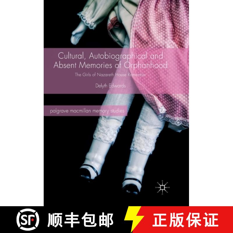 【3-4周达】Cultural, Autobiographical and Absent Memories of Orphanhood : The Girls of Nazareth House... [9783319877051]