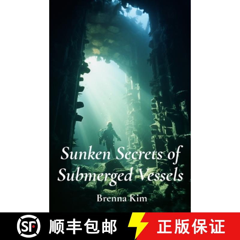 【3-4周达】Sunken Secrets of Submerged Vessels: Investigating Maritime Archaeology, Shipwrecks, and U... [9798348515232]