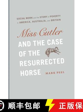 预订 Miss Cutler and the Case of the Resurrected Horse: Social Work and the Story of Poverty in Ameri... [9780226653631]