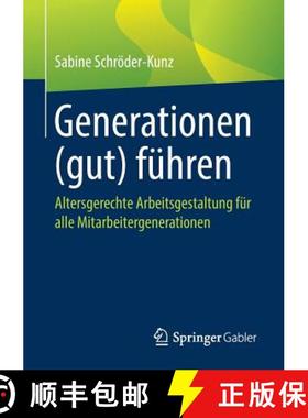 【3-4周达】Generationen (gut) führen : Altersgerechte Arbeitsgestaltung für alle Mitarbeitergenerat... [9783658240967]