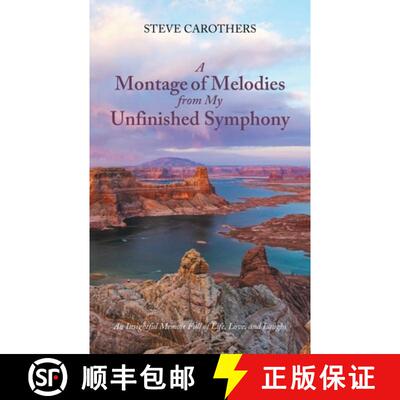 预订 A Montage of Melodies from My Unfinished Symphony: An Insightful Memoir Full of Life, Love, and ... [9781685268756]