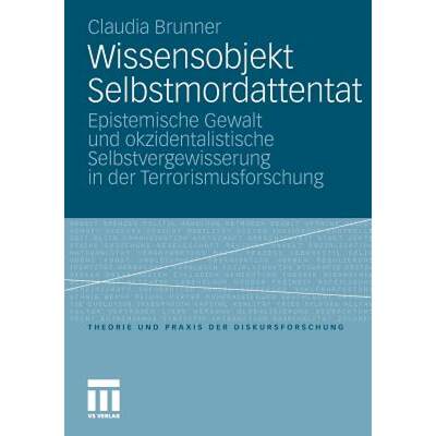 【4周达】Wissensobjekt Selbstmordattentat : Epistemische Gewalt und okzidentalistische Selbstvergewis... [9783531168104]