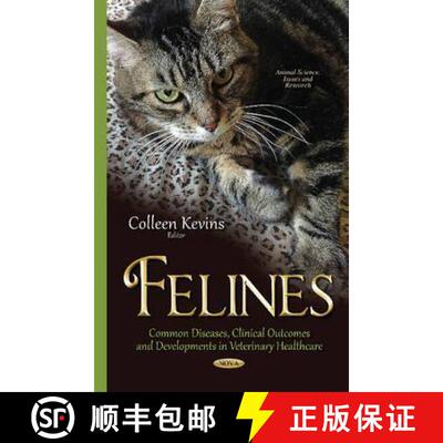 【3-4周达】Felines: Common Diseases, Clinical Outcomes and Developments in Veterinary Healthcare [9781634635509]