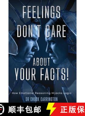 【3-4周达】Feelings Don't Care About Your Facts: How Emotional Reasoning Hijacks Logic [9798989238675]