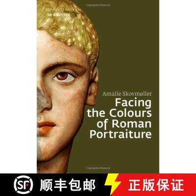 【3-4周达】Facing the Colours of Roman Portraiture – Exploring the materiality of ancient polychrome... [9783110563665]