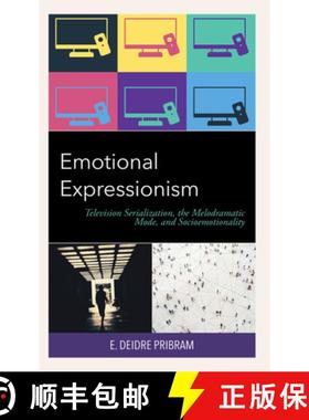预订 Emotional Expressionism : Television Serialization, the Melodramatic Mode, and Socioemotionality [9781793646781]