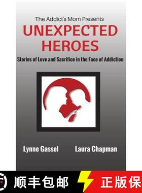 预订 The Addict's Mom Presents UNEXPECTED HEROES: Stories of Love and Sacrifice in the Face of Addiction [9780692480557]