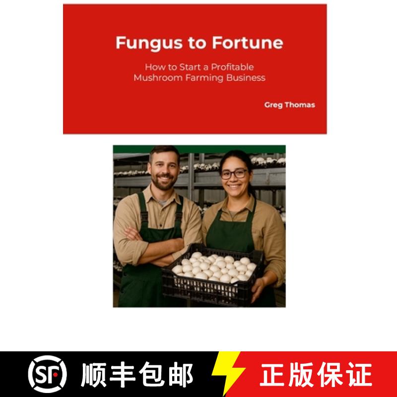【2-3周达】Fungus to Fortune: How to Start a Profitable Mushroom Farming Business [9781326521745]
