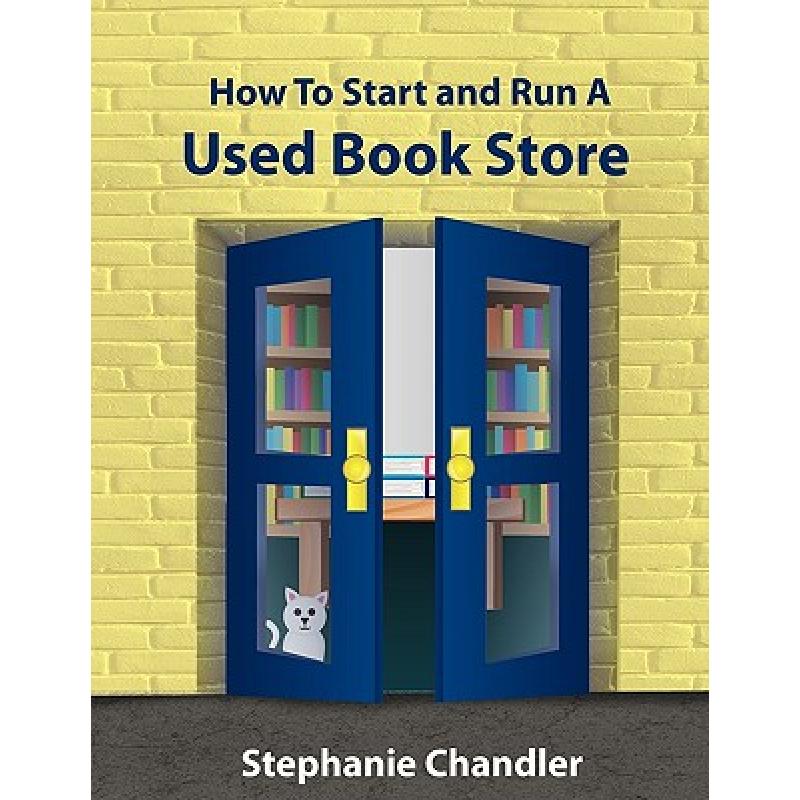 【4周达】How to Start and Run a Used Bookstore: A Bookstore Owner's Essential Toolkit with Real-World... [9781935953005]