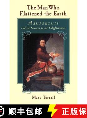 预订 The Man Who Flattened the Earth – Maupertuis and the Sciences in the Enlightenment [9780226793603]