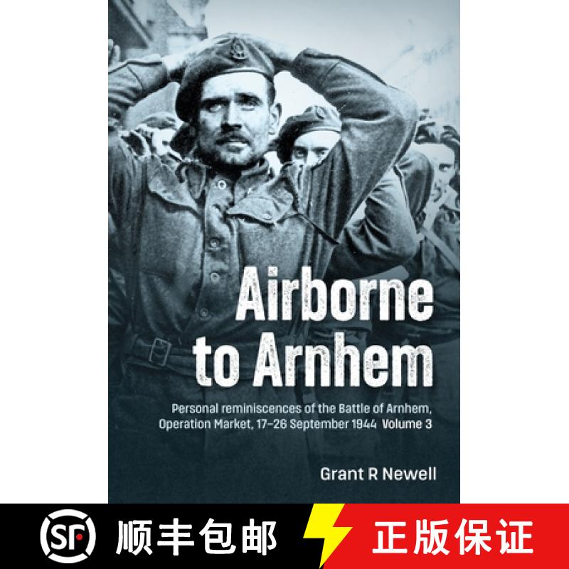 【2-3周达】Airborne to Arnhem Volume 3: Personal Reminiscences of the Battle of Arnhem, Operation Mar... [9781804515297]