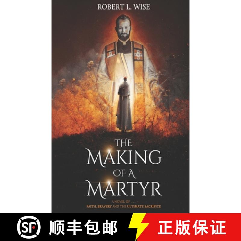 【3-4周达】The Making of a Martyr: A Novel of ... Faith, Bravery and the Ultimate Sacrifice [9781941555583]